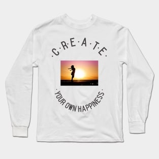 Create Your Own Happiness Sunset Long Sleeve T-Shirt